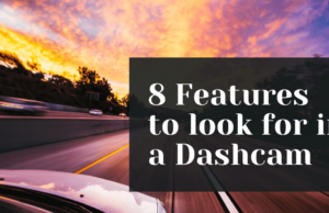 Important features to look for when buying a dashcam 8 Features to look for in a Dashcam