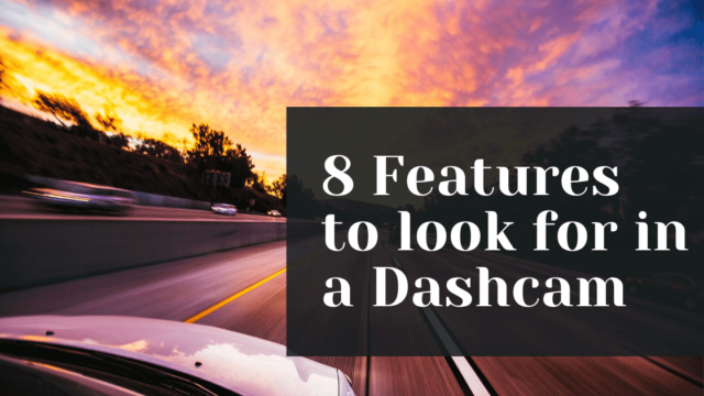 8 Features to look for in a Dashcam