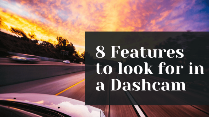 Important features to look for when buying a dashcam 8 Features to look for in a Dashcam